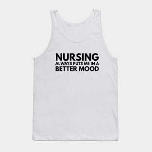 Nursing Always Puts Me In A Better Mood - Nurse Tank Top